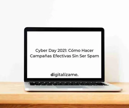 Cyber Day 2021: Cómo Hacer Campañas Efectivas Sin Ser Spam