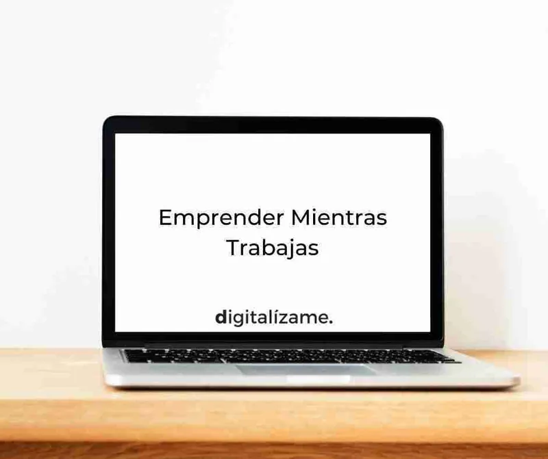 Emprender Mientras Trabajas: ¿Cuándo Es El Momento De Dedicarte Al 100%?
