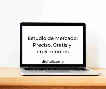 Estudio de Mercado: Preciso, Gratis y en 5 minutos