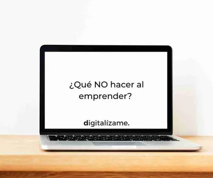 ¿Qué NO hacer cuando empiezas tu negocio?